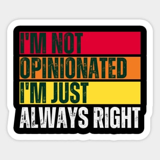 I'm Not Opinionated I'm Just Always Right Sticker